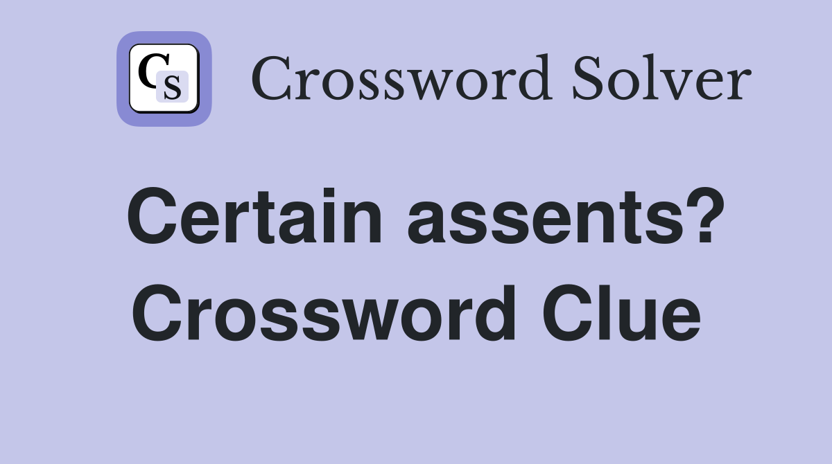 Certain assents? Crossword Clue