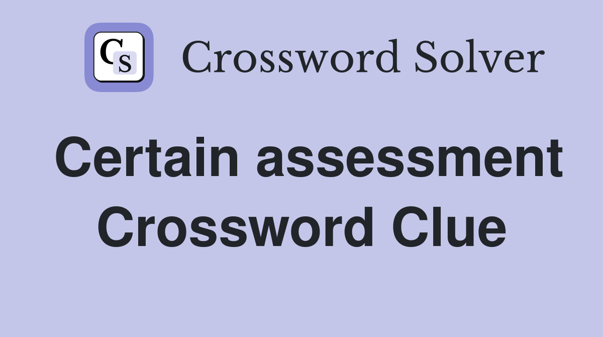 Certain assessment Crossword Clue