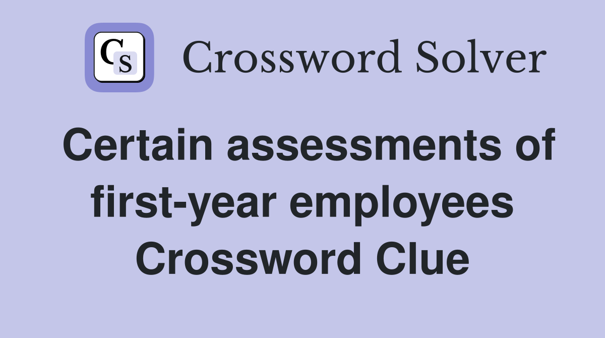 Certain assessments of first-year employees Crossword Clue