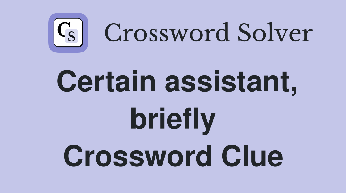 Certain assistant, briefly Crossword Clue