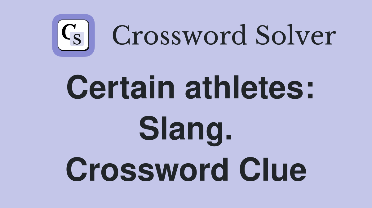 Certain athletes: Slang. Crossword Clue