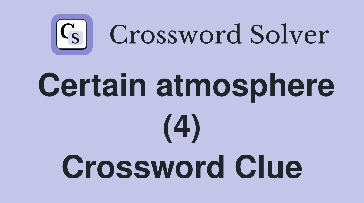 Certain atmosphere (4) Crossword Clue