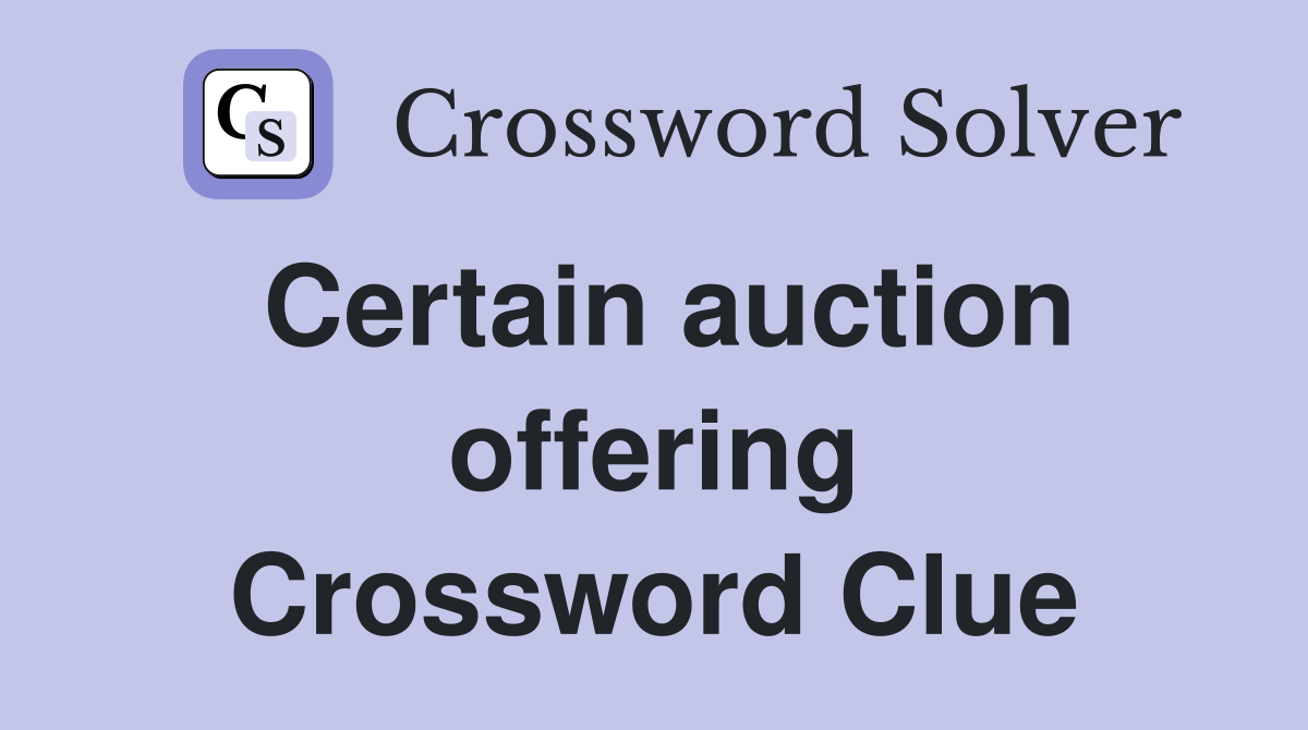 Certain auction offering Crossword Clue