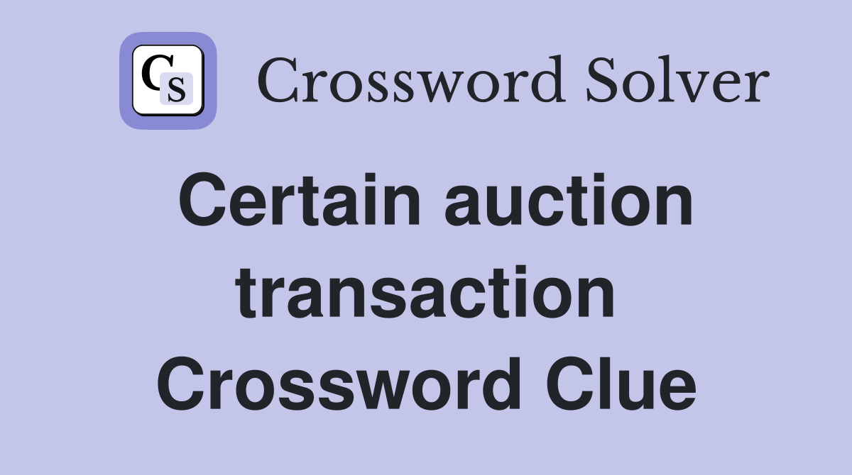 Certain auction transaction Crossword Clue