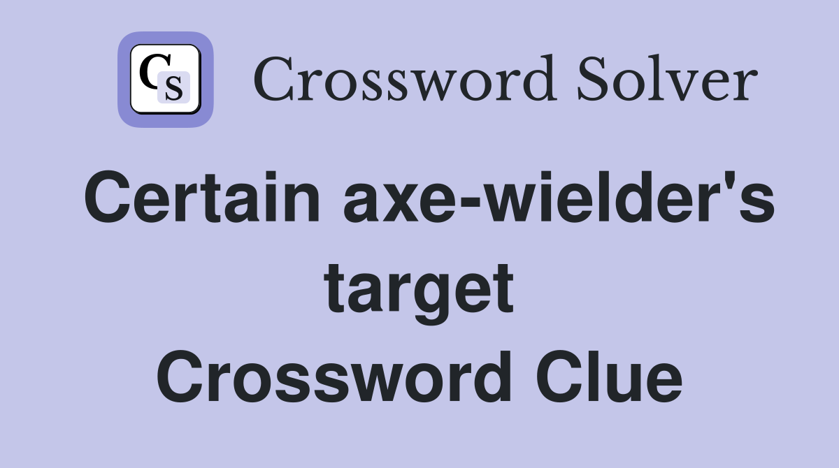 Certain axe-wielder's target Crossword Clue