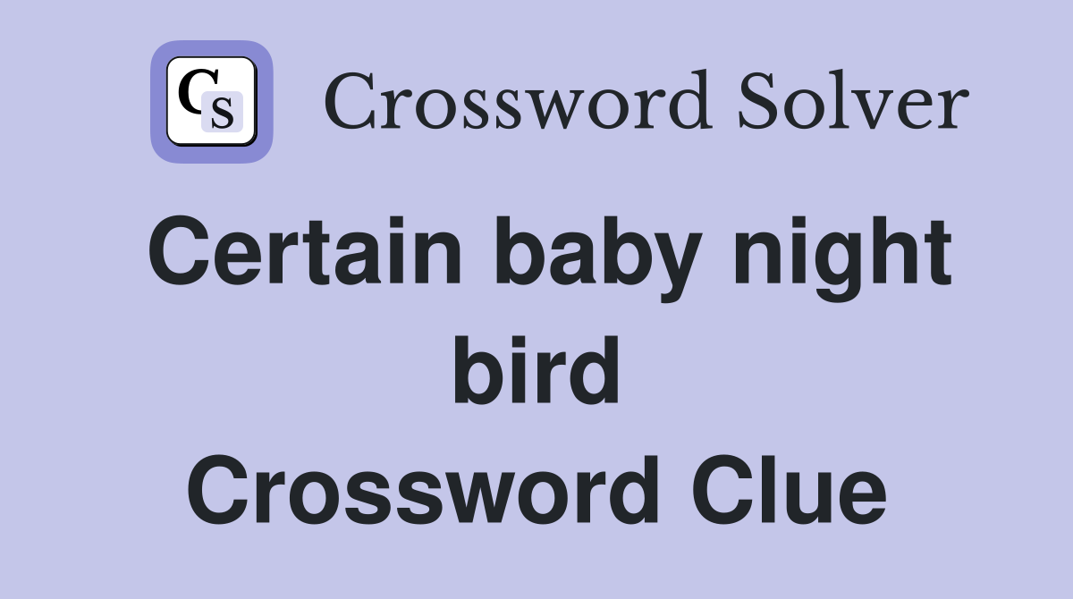 Certain baby night bird Crossword Clue