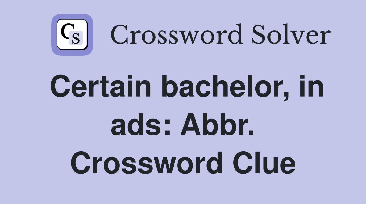 Certain bachelor, in ads: Abbr. Crossword Clue