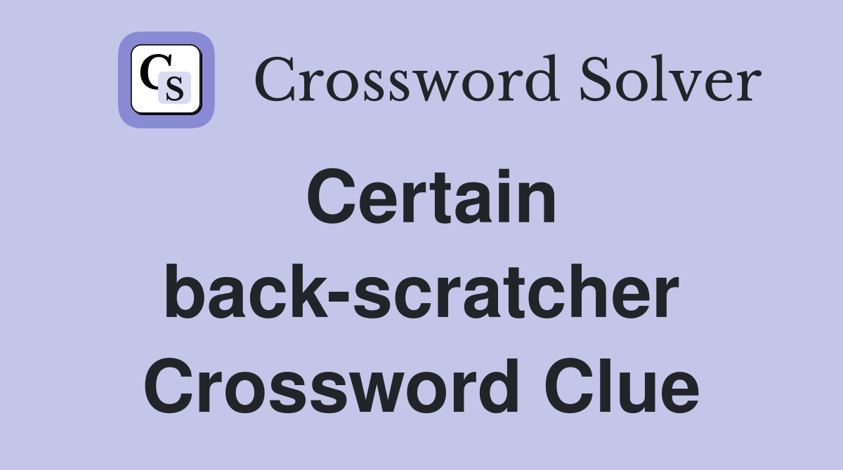 Certain back-scratcher Crossword Clue