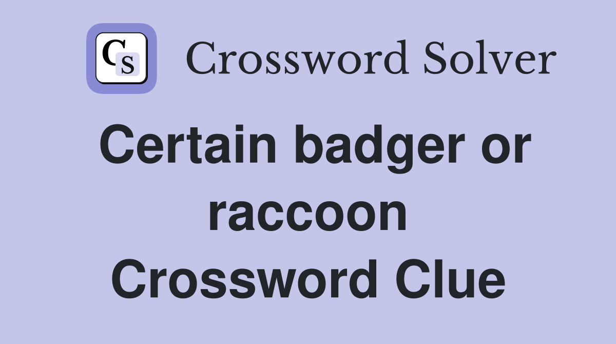 Certain badger or raccoon Crossword Clue
