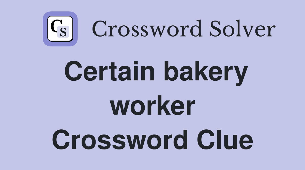Certain bakery worker Crossword Clue