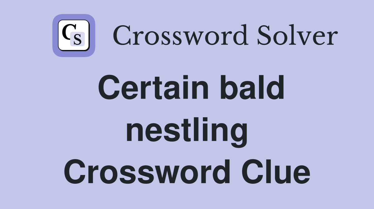 Certain bald nestling Crossword Clue