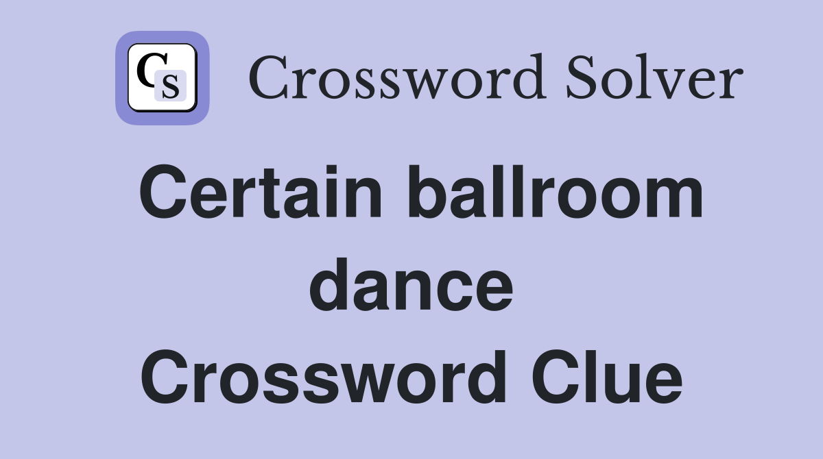 Certain ballroom dance Crossword Clue