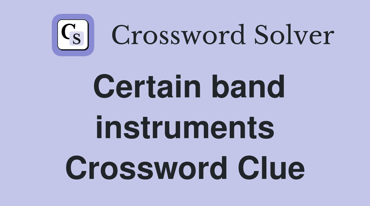 Certain band instruments Crossword Clue