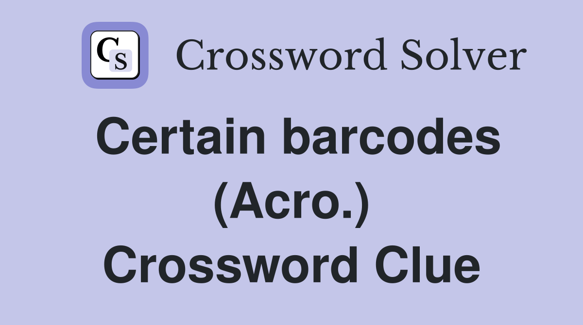 Certain barcodes (Acro.) Crossword Clue