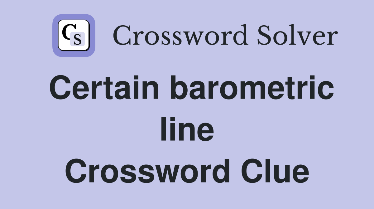 Certain barometric line Crossword Clue