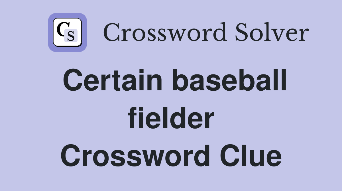 Certain baseball fielder Crossword Clue