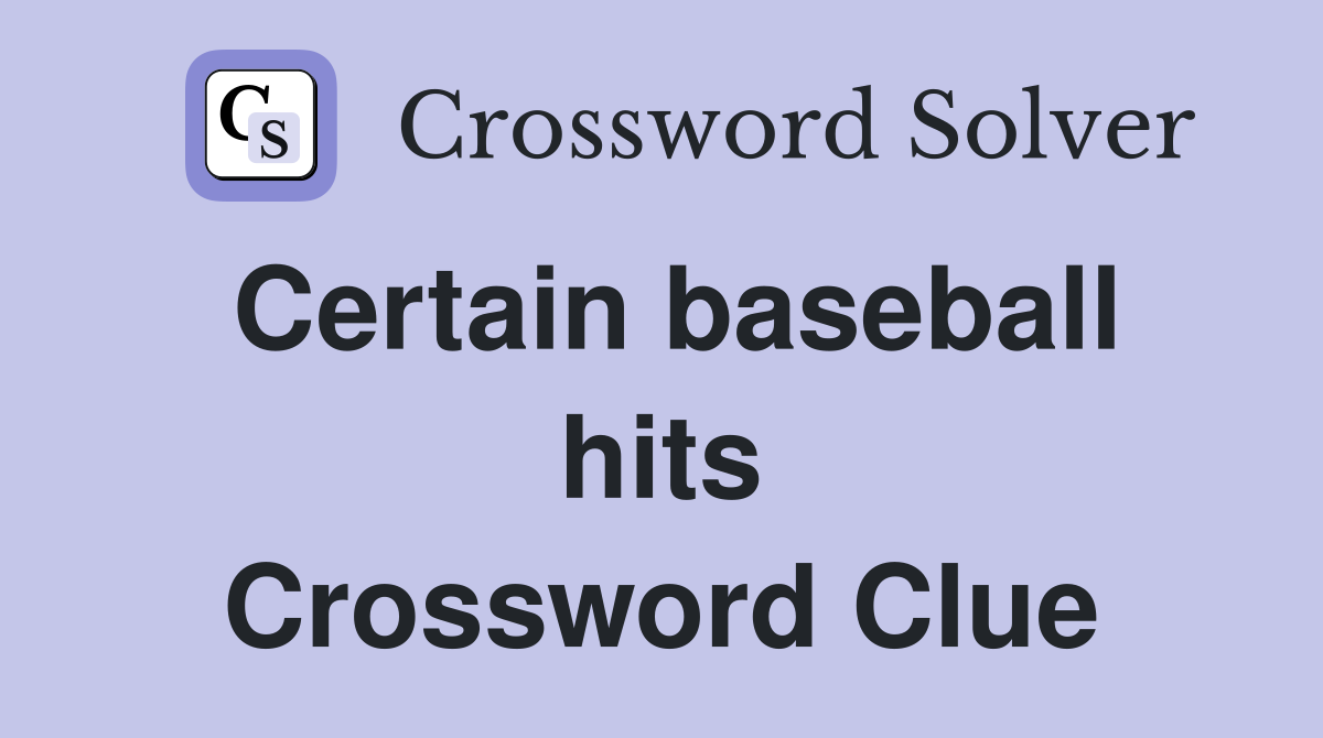 Certain baseball hits Crossword Clue