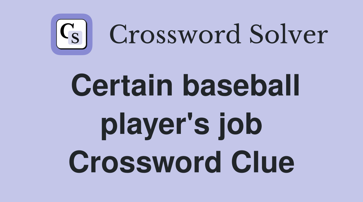 Certain baseball player's job Crossword Clue