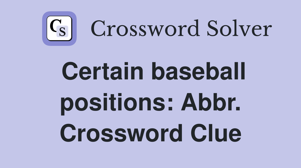 Certain baseball positions: Abbr. Crossword Clue