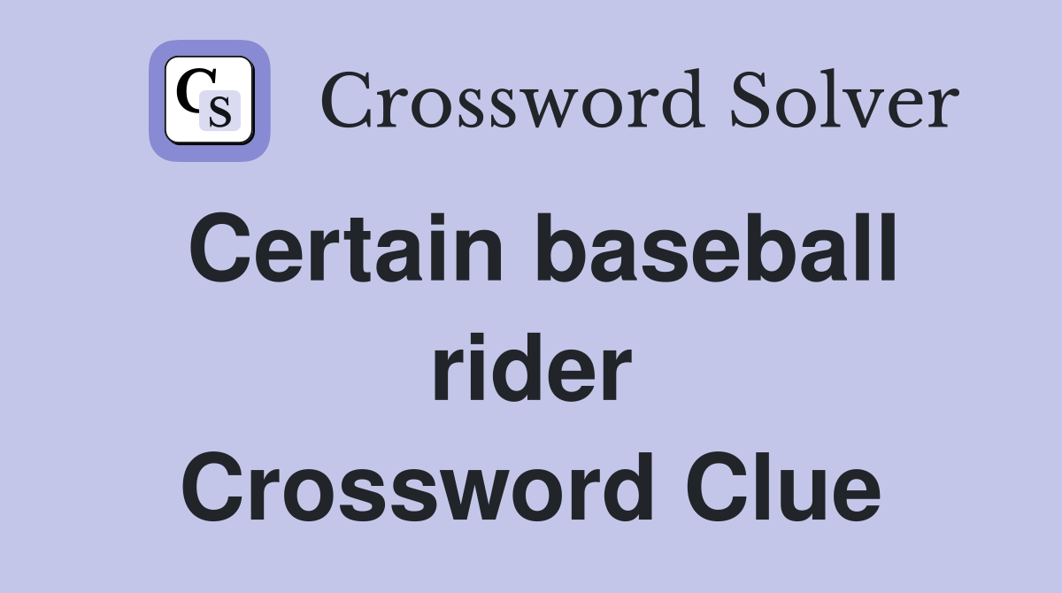 Certain baseball rider Crossword Clue