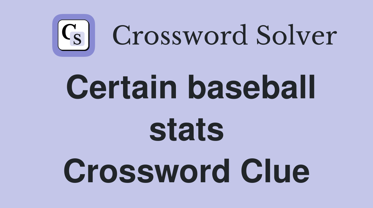 Certain baseball stats Crossword Clue