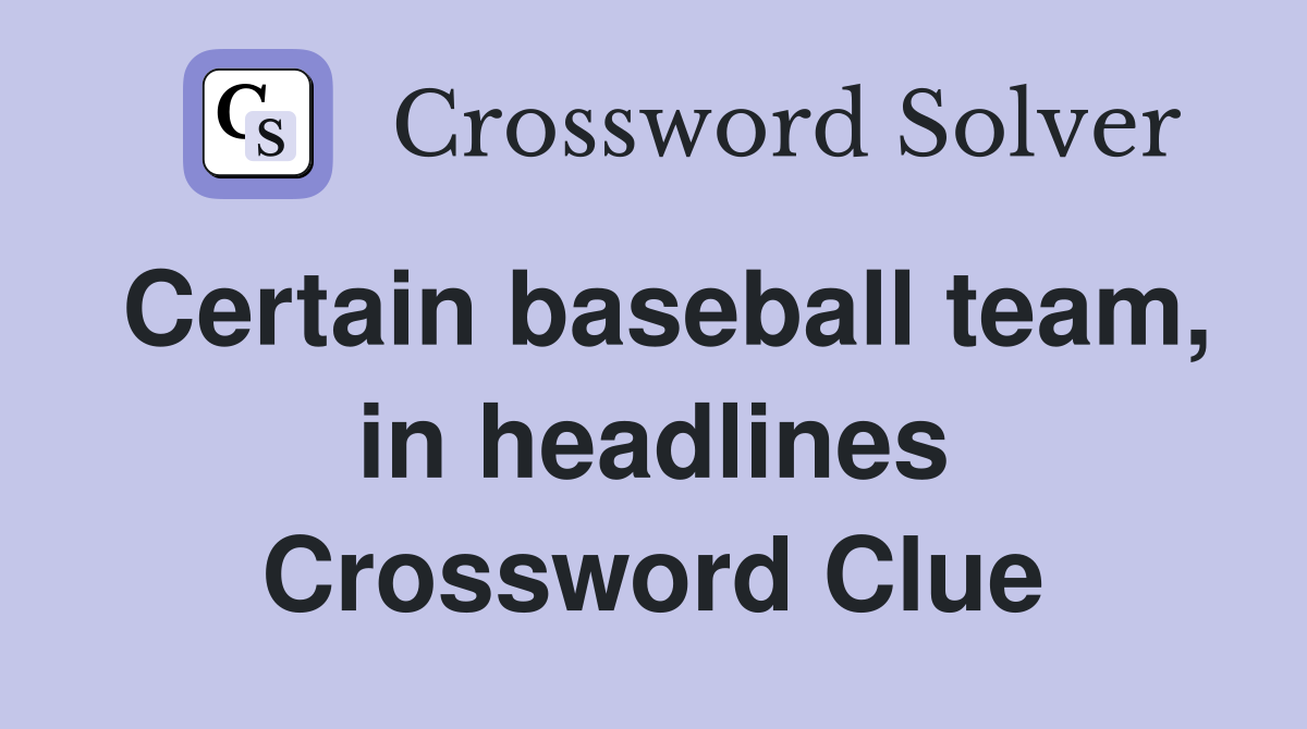 Certain baseball team, in headlines Crossword Clue