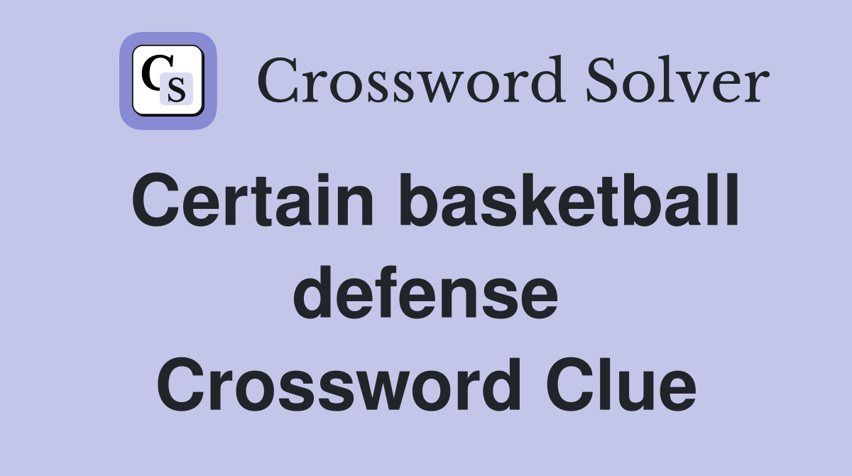 Certain basketball defense Crossword Clue