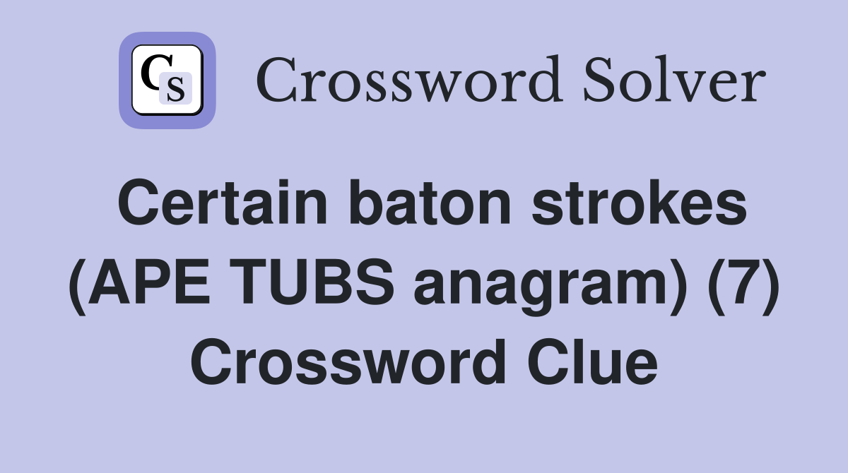 Certain baton strokes (APE TUBS anagram) (7) Crossword Clue