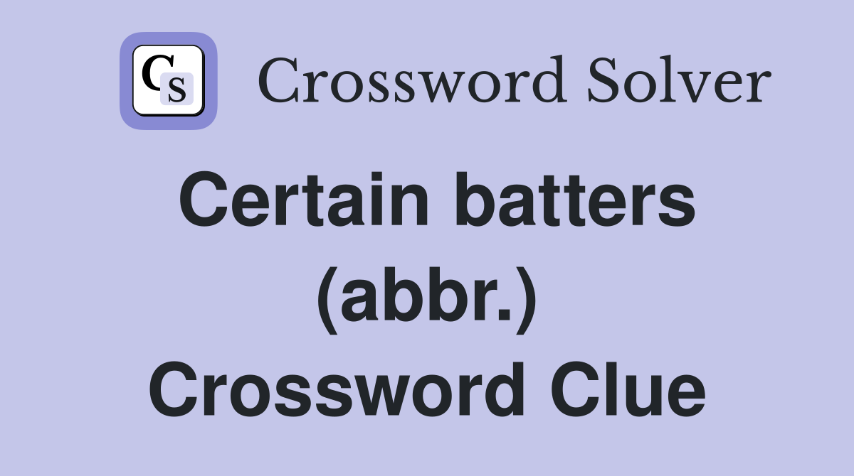 Certain batters (abbr.) Crossword Clue