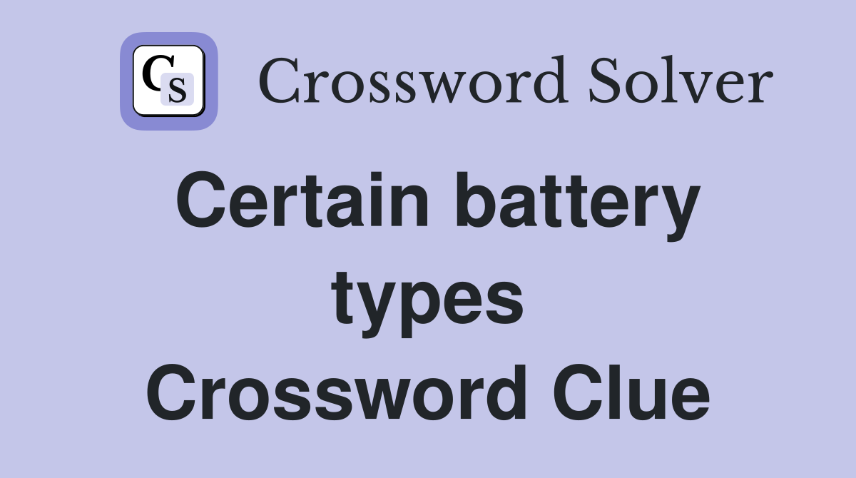 Certain battery types Crossword Clue