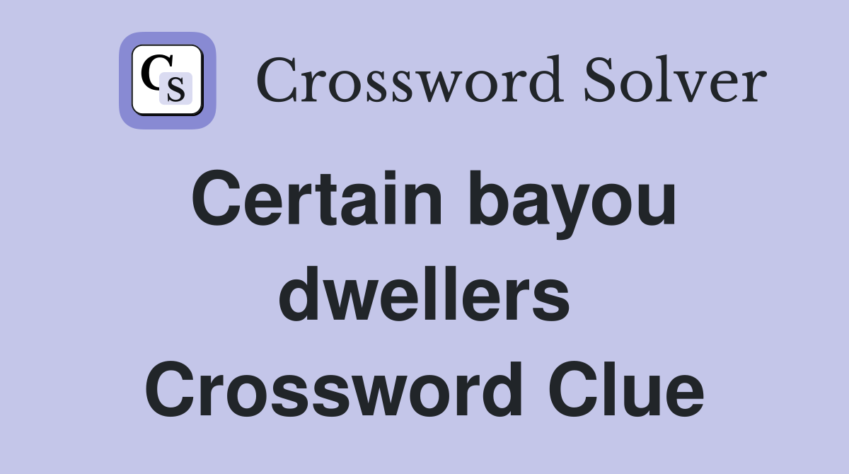 Certain bayou dwellers Crossword Clue
