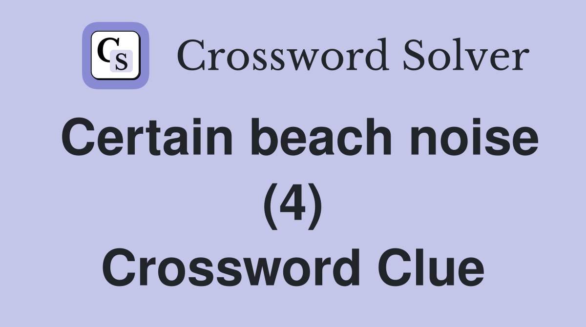 Certain beach noise (4) Crossword Clue