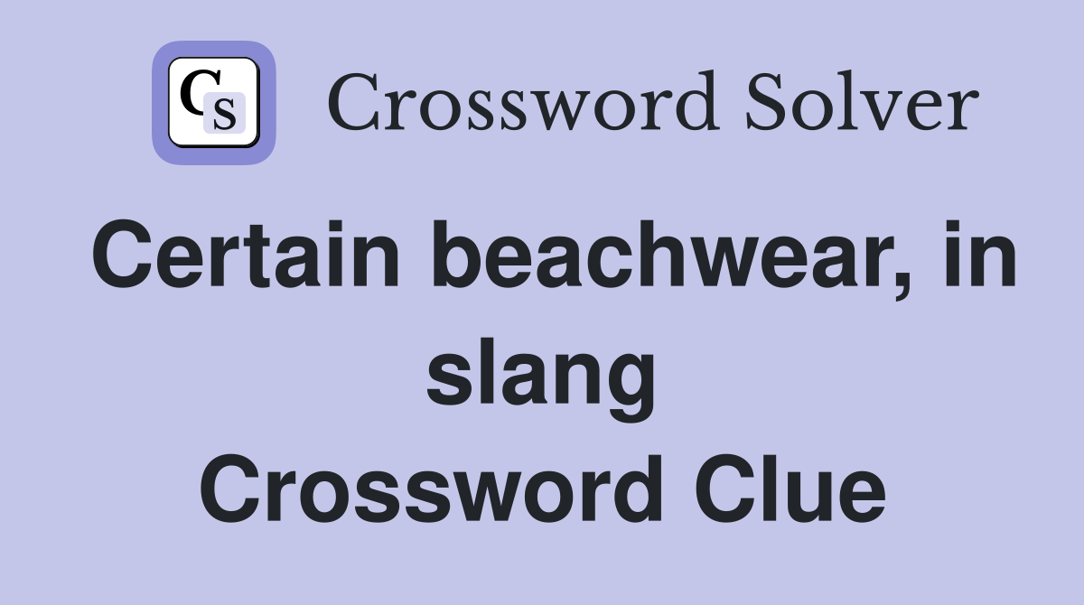 Certain beachwear, in slang Crossword Clue