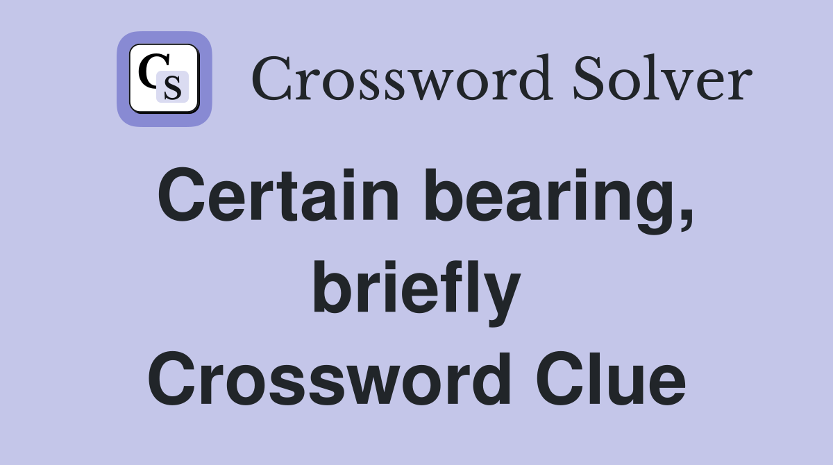 Certain bearing, briefly Crossword Clue