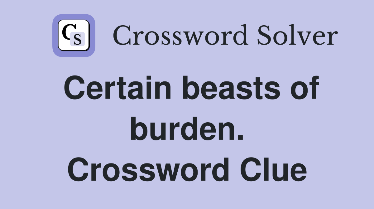 Certain beasts of burden. Crossword Clue