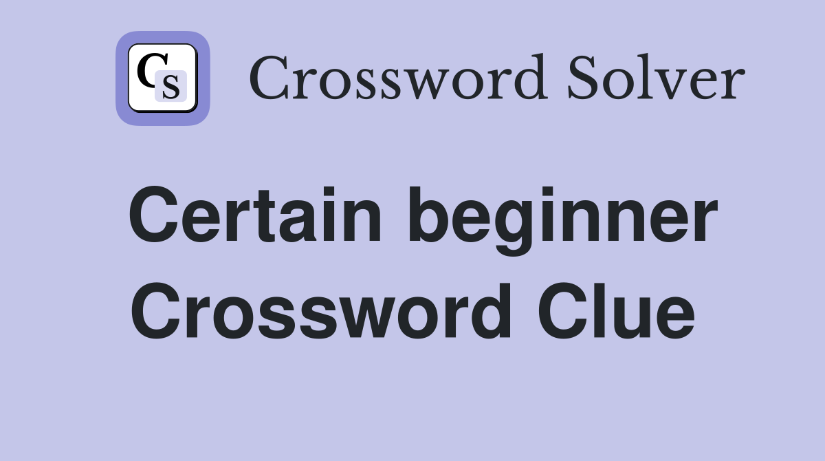 Certain beginner Crossword Clue