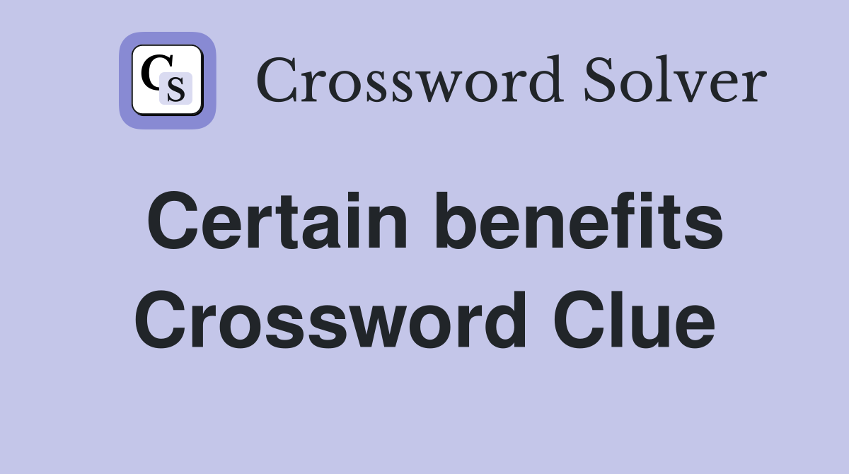 Certain benefits Crossword Clue