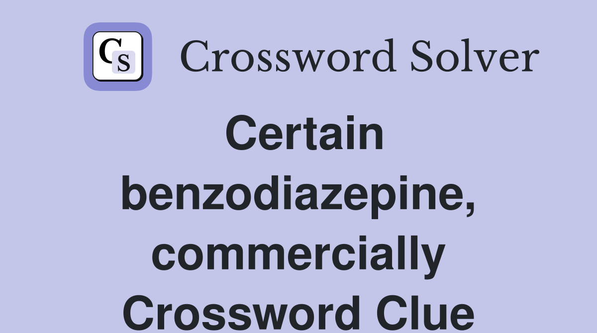 Certain benzodiazepine, commercially Crossword Clue