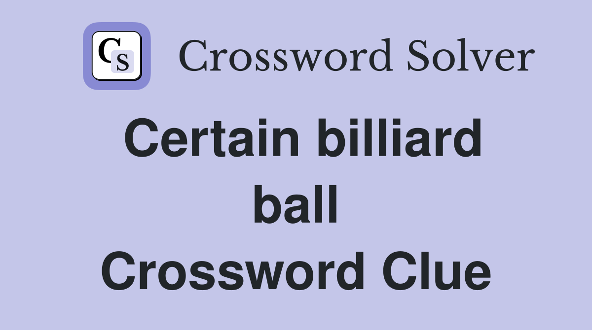 Certain billiard ball Crossword Clue