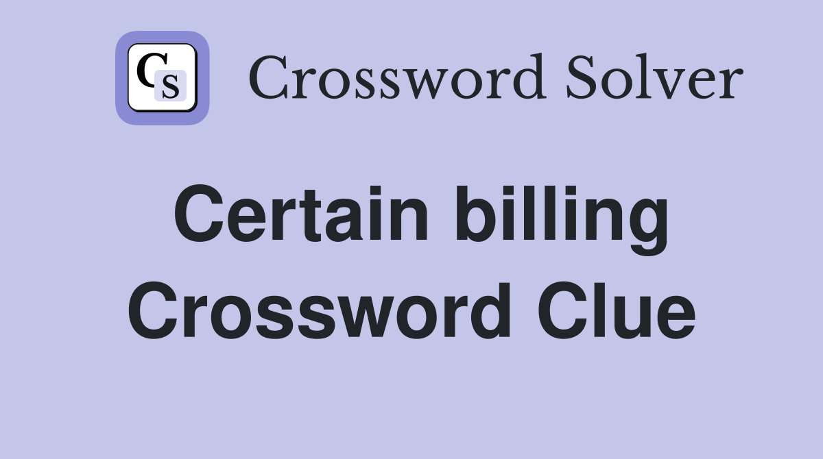 Certain billing Crossword Clue