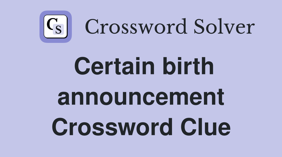 Certain birth announcement Crossword Clue