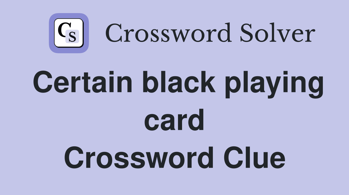 Certain black playing card Crossword Clue