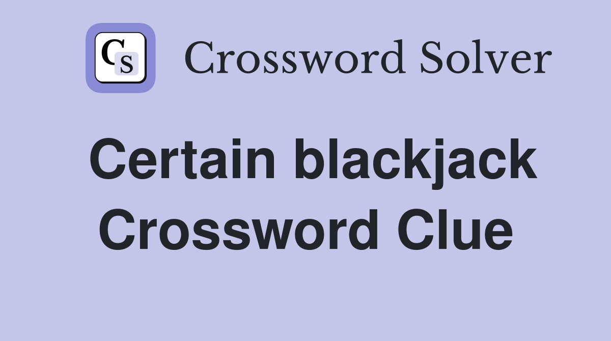 Certain blackjack Crossword Clue