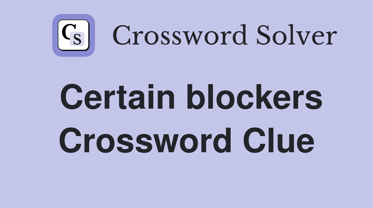 Certain blockers Crossword Clue
