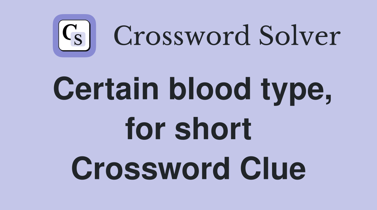 Certain blood type, for short Crossword Clue