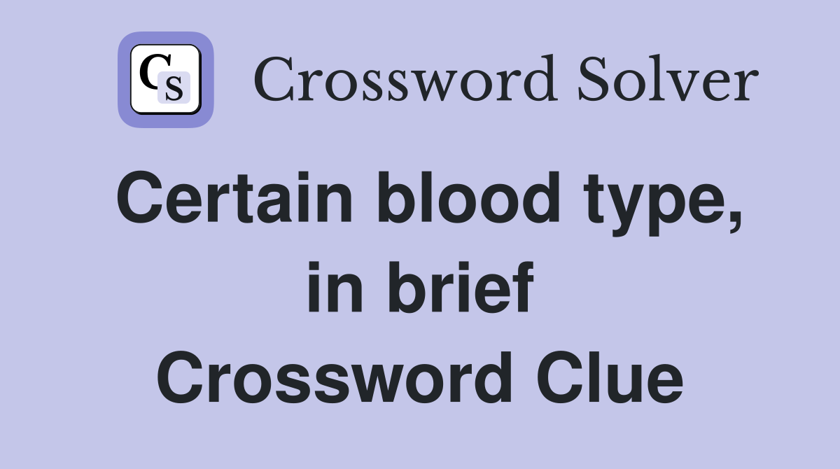 Certain blood type, in brief Crossword Clue