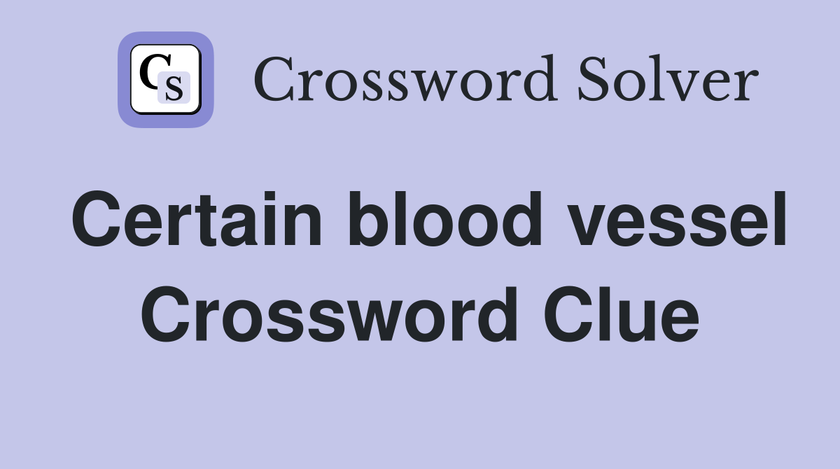 Certain blood vessel Crossword Clue