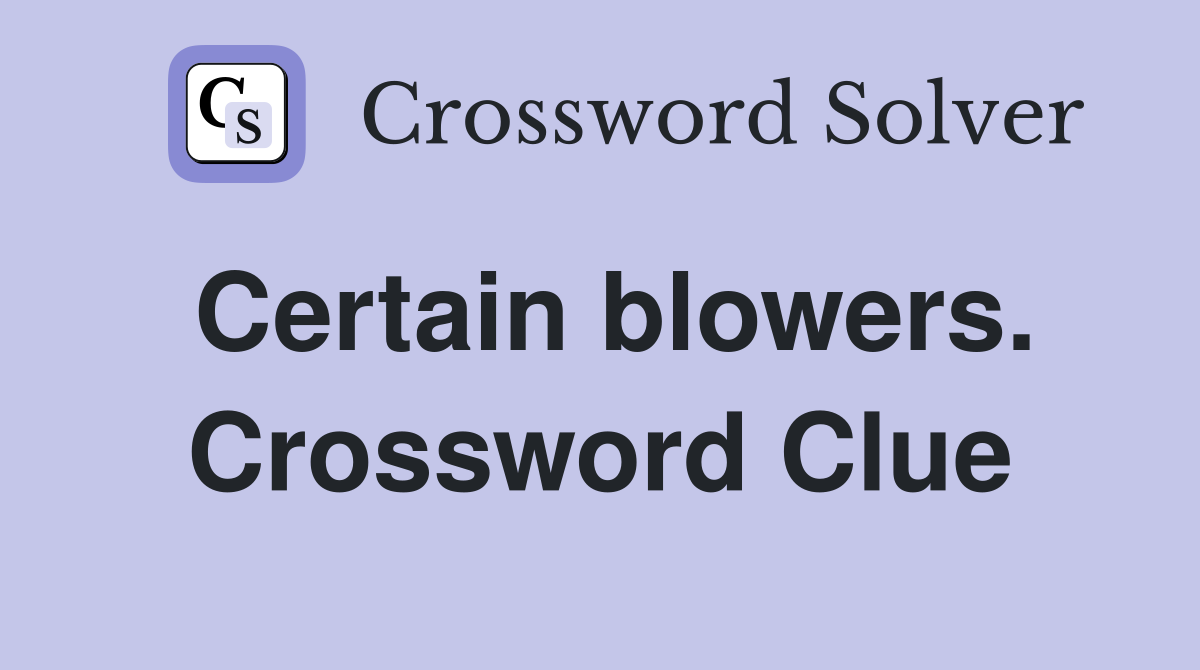 Certain blowers. Crossword Clue
