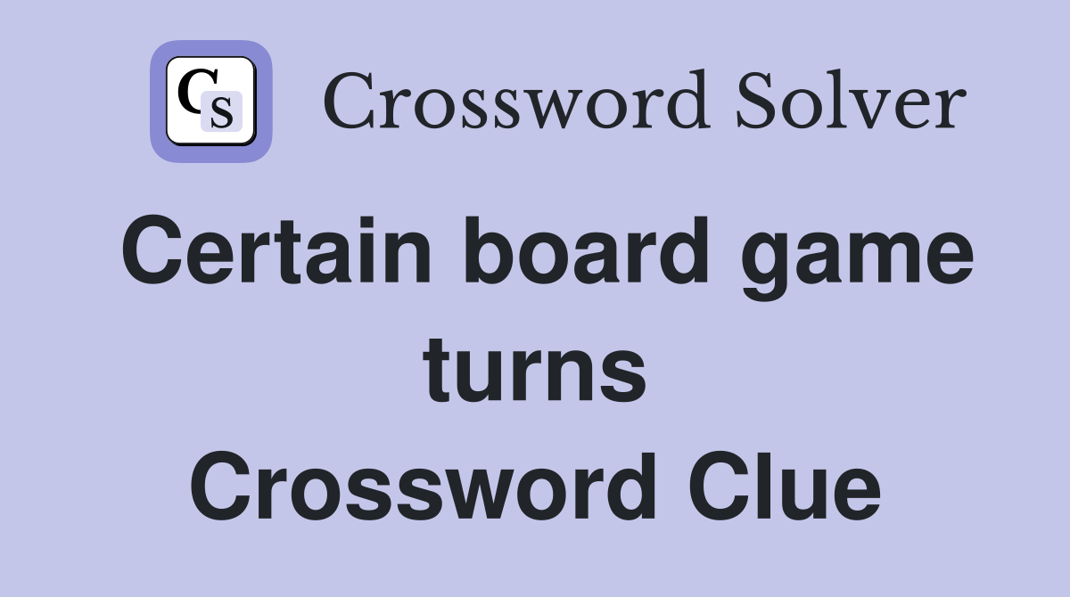 Certain board game turns Crossword Clue