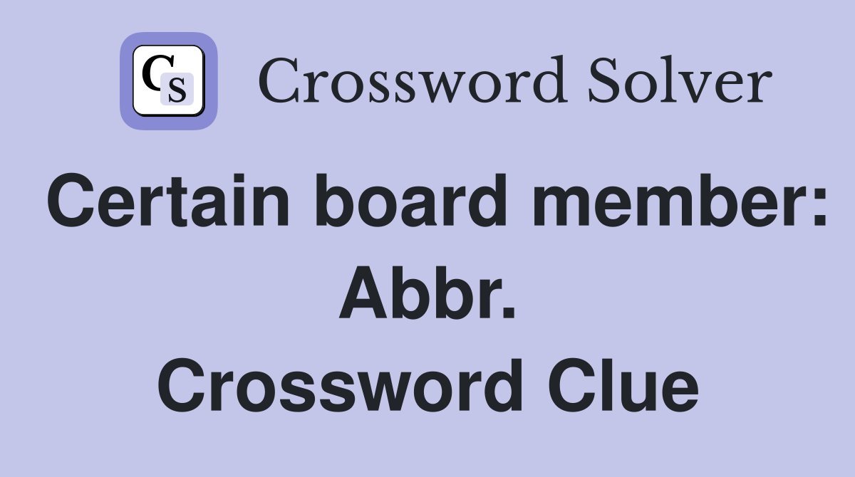Certain board member: Abbr. Crossword Clue
